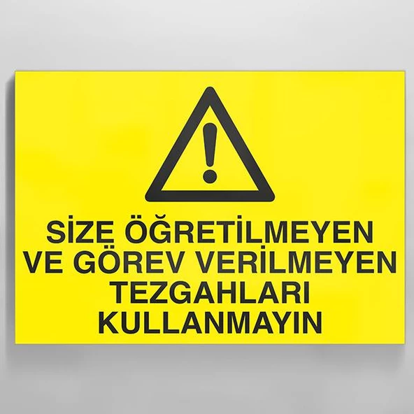 Size Öğretilmeyen Ve Görev Verilmeyen Tezgahları Kullanmayın Uyarı Levhası ürün görseli 1