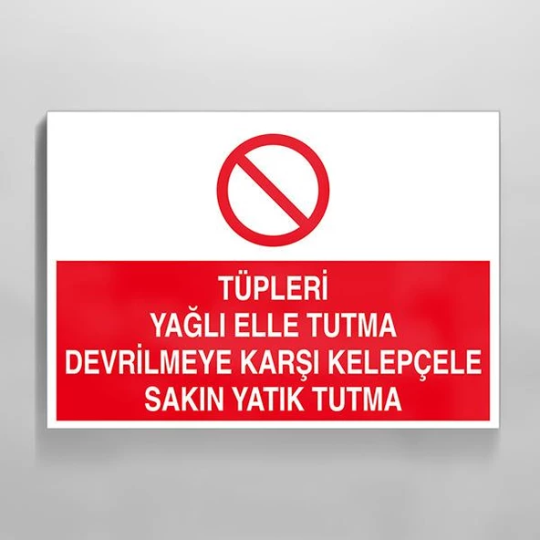 Tüpleri Yağlı Elle Tutma Devrilmeye Karşı Kelepçele Sakın Yatık Tutma Uyarı Levhası ürün görseli 1