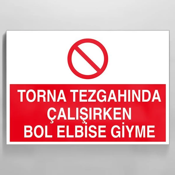 Torna Tezgahında Çalşırken Bol Elbise Giyme Uyarı Levhası