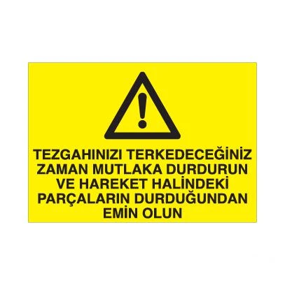 Tezgahınızı Terk Edeceğiniz Zaman Mutlaka Durdurun Ve Hareket Halindeki Parçaların Durdurulduğundan Emin Olun Uyarı Levhası ürün görseli 1