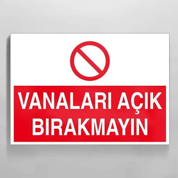 Vanaları Açık Bırakmayın Uyarı Levhası