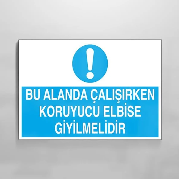 Bu Alanda Çalışırken Koruyucu Elbise Giyilmelidir Uyarı Levhası