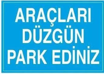 Araçları Düzgün Park Ediniz Uyarı Levhası