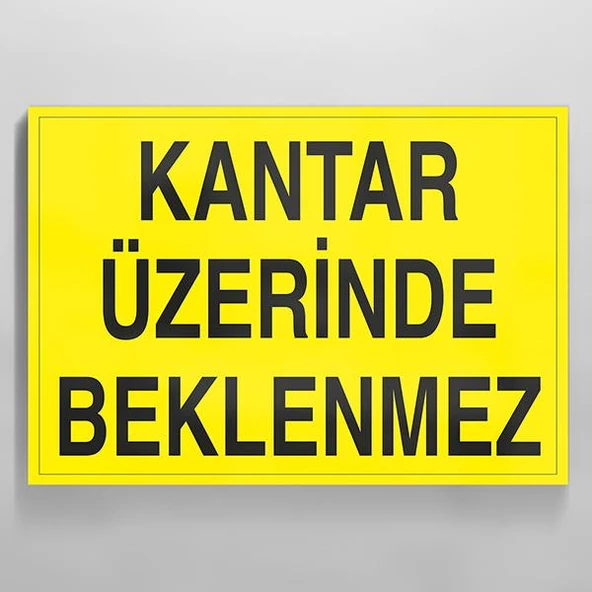 Kantar Üzerinde Beklenmez Uyarı Levhası