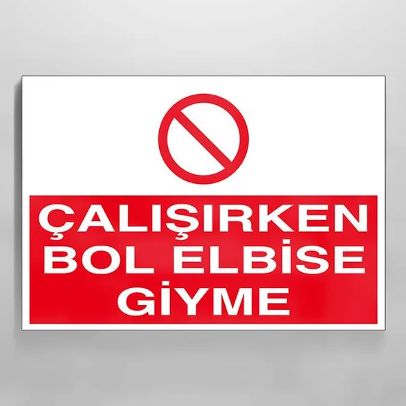 Çalışırken Bol Elbise Giyme Uyarı Levhası