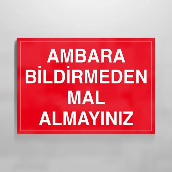 Ambara Bildirmeden Mal Almayınız Uyarı Levhası