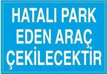 Hatalı Park Eden Araç Çekilecektir Uyarı Levhası