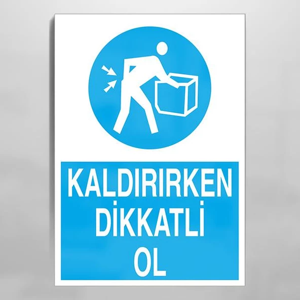 Kaldırırken Dikkatli Ol Uyarı Levhası