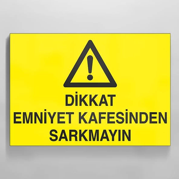 Dikkat Emniyet Kafesinden Sarkmayın Uyarı Levhası ürün görseli 1