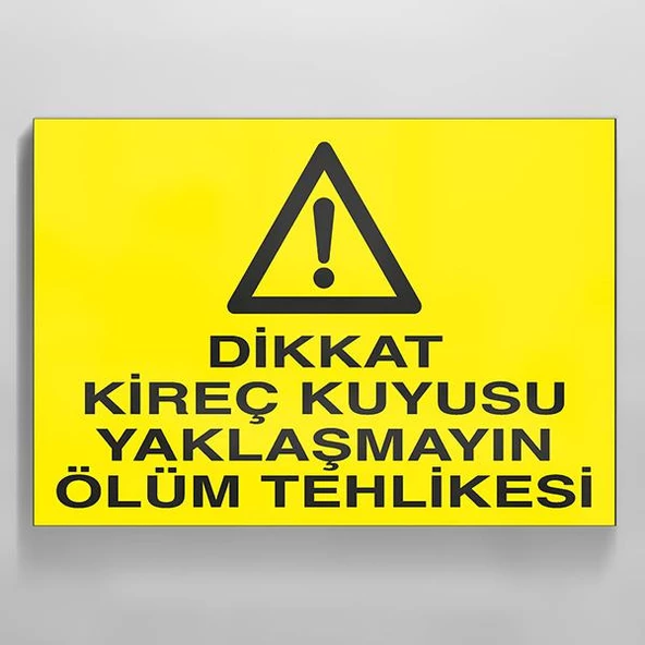 Dikkat Kireç Kuyusu Yaklaşmayın Ölüm Tehlikesi Uyarı Levhası