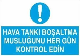 Hava Tankı Boşaltma Musluğunu Her Gün Kontrol Edin Uyarı Levhası