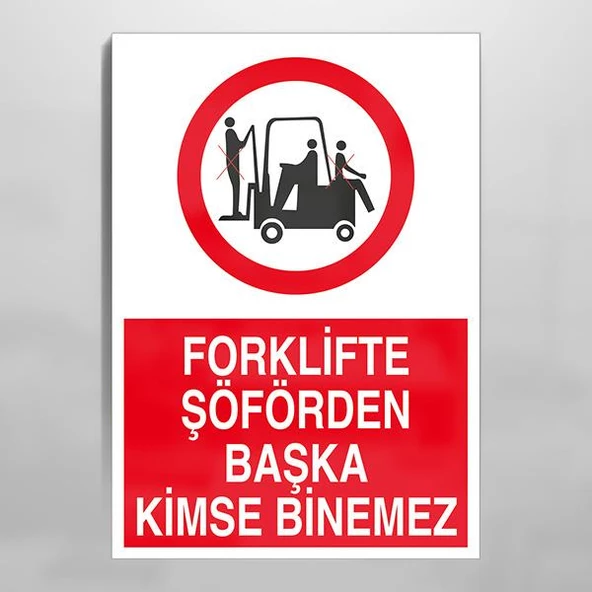 Forklifte Şoförden Başka Kimse Binemez Uyarı Levhası