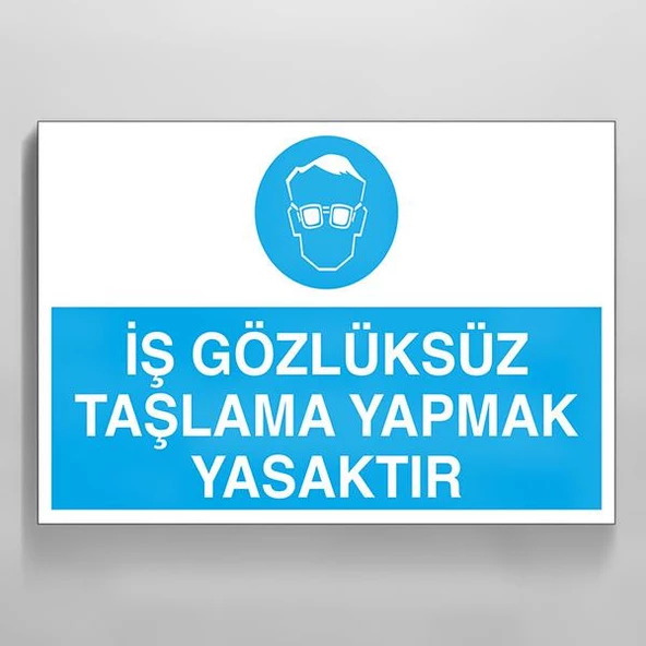İş Gözlüksüz Taşlama Yapmak Yasaktır Uyarı Levhası