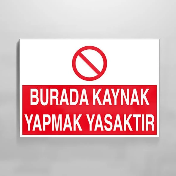 Burada Kaynak Yapmak Yasaktır Uyarı Levhası