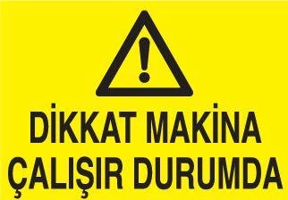 Dikkat Makina Çalışır Durumda Uyarı Levhası ürün görseli 1