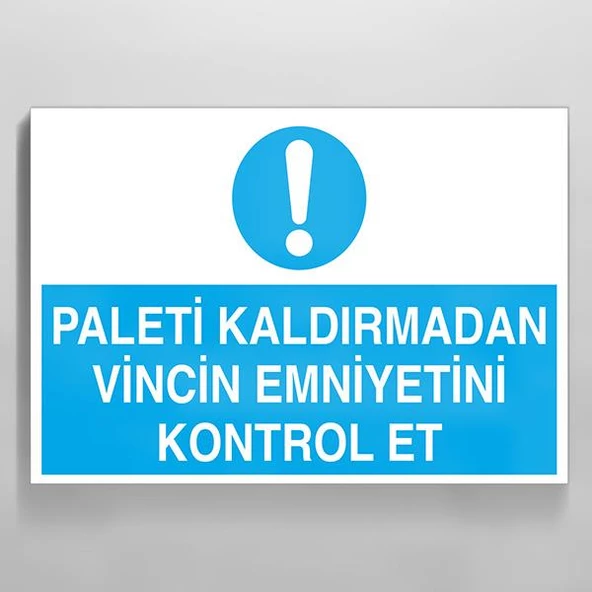 Paleti Kaldırmadan Vincin Emniyetini Kontrol Et Uyarı Levhası