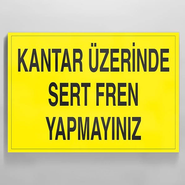 Kantar Üzerinde Sert Fren Yapmayınız Uyarı Levhası