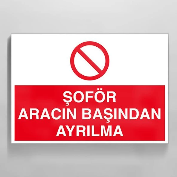 Şoför Aracın Başından Ayrılma Uyarı Levhası