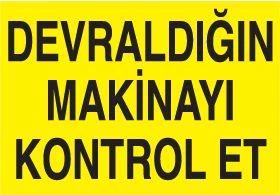 Devraldığın Makinayı Kontrol Et Uyarı Levhası ürün görseli 1
