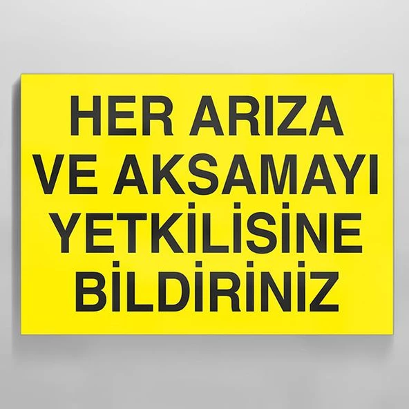 Her Arıza Ve Aksamayı Yetkiliye Bildiriniz Uyarı Levhası
