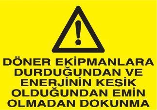 Döner Ekipmanlara Durduğunda Enerjinin Kesik Olduğuna Emin Olmadan Dokunma Uyarı Levhası ürün görseli 1