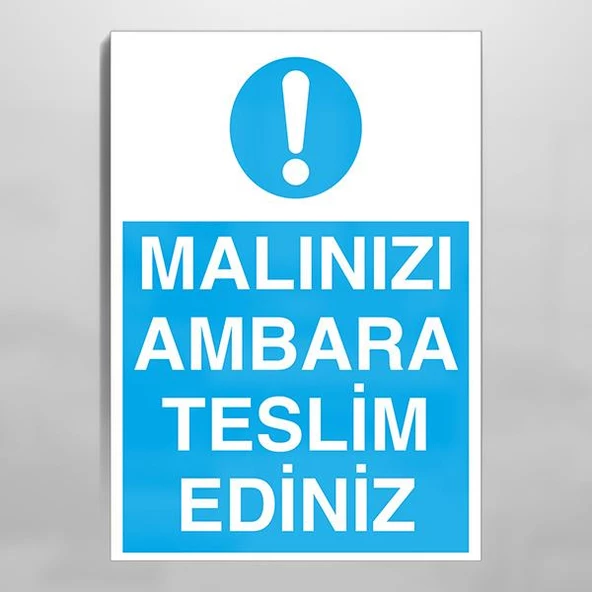 Malınızı Ambara Teslim Ediniz Uyarı Levhası