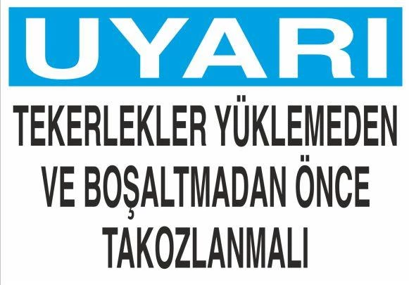 Uyarı Tekerler Yüklenmeden Önce Takoz Konulmalı Uyarı Levhası