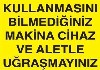 Kullanmasını Bilmediğiniz Makina Cihaz ve Aletle Uğraşmayınız Uyarı Levhası