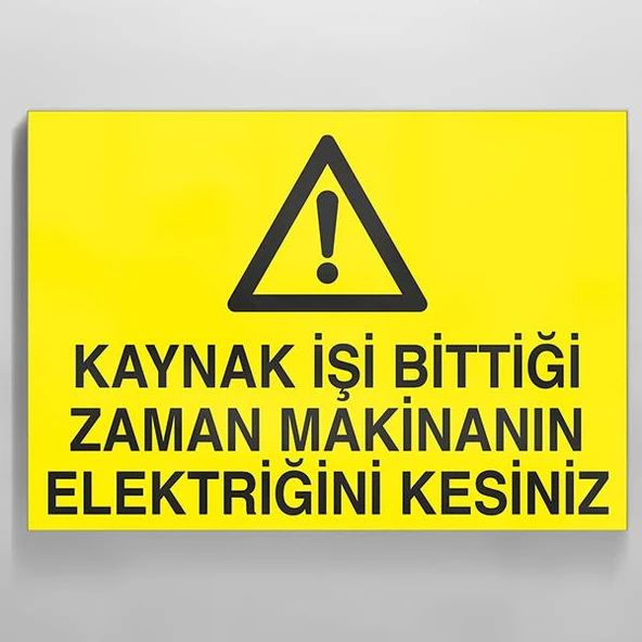 Kaynak İşi Bittigi Zaman Makinanın Elektriğini Kesiniz Uyarı Levhası ürün görseli 1