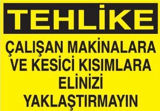 Çalışan Makinalara ve Kesici Kısımlara Elini Yaklaştırmayın Uyarı Levhası