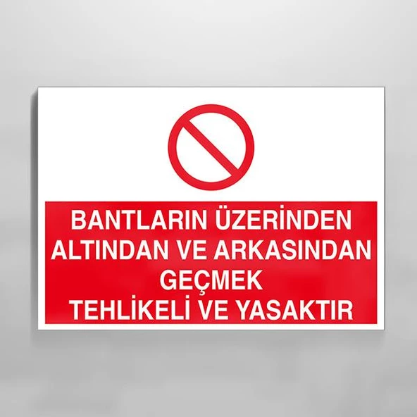 Bantların Üzerinden Altından Ve Arkasındaan Tehlikeli Yasaktır Uyarı Levhası ürün görseli 1