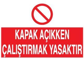 Kapak Açıkken Çalıştırmak Yasaktır Uyarı Levhası