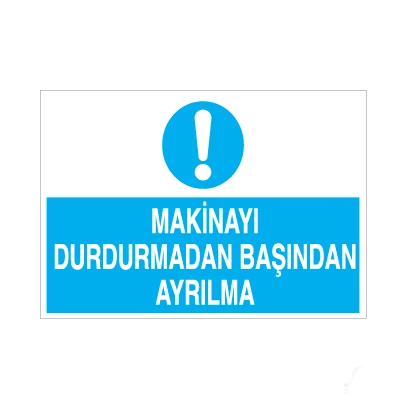 Makinayı Durdurmadan Başından Ayrılma Uyarı Levhası