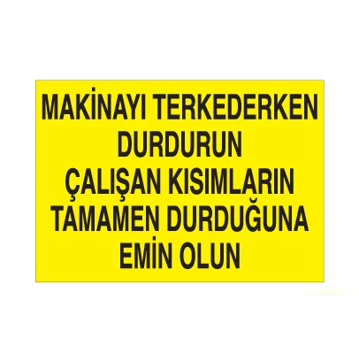 Makinayı Terkederken Durdurun Uyarı Levhası