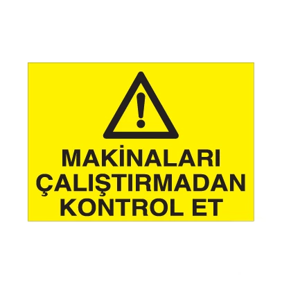 Makinaları Çalıştırmadan Kontrol Et Uyarı Levhası ürün görseli 1
