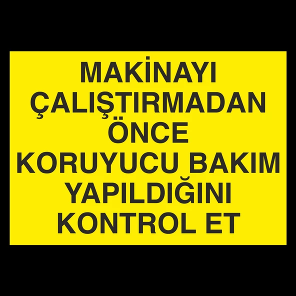 Makinayı Çalıştırmadan Önce Koruyucu Bakım Yaqpıldıgını Kontrol Et Uyarı Levhası ürün görseli 1