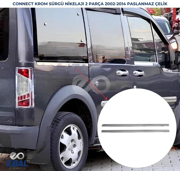 Ford Connect Krom Sürgü Kapı Çıtası Nikelajı 2 parça 2002-2014 Arası Paslanmaz Çelik