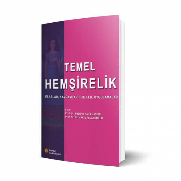 Temel Hemşirelik Esaslar, Kavramlar, İlkeler, Uygulamalar