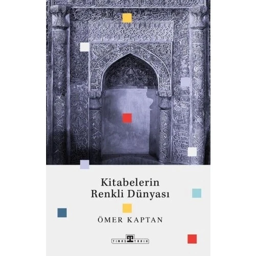 KİTABELERİN RENKLİ DÜNYASI  ÖMER KAPTAN  TİMAŞ
