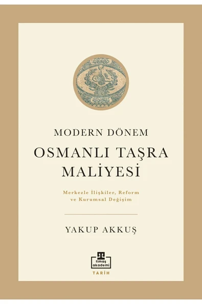 MODERN DÖNEMDE OSMANLI TAŞRA MALİYESİ  YAKUP AKKUŞ   TİMAŞ