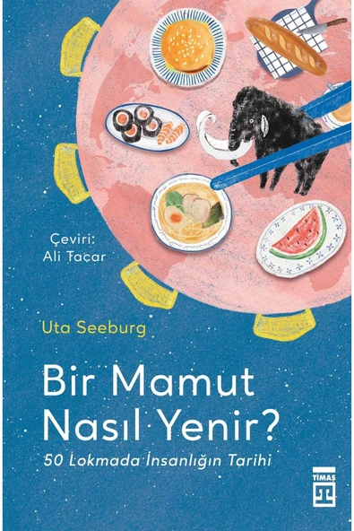 BİR MAMUT NASIL YENİR UTA SEEBURG TİMAŞ