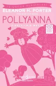 İş Bankası Kültür Yayınları Pollyanna – Kısaltılmış Metin - Eleanor H. Porter