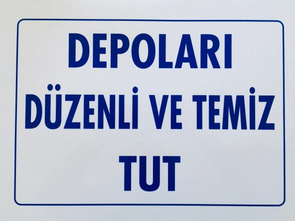 35/50 İKAZ LEVHASI 607 (DEPOLARI DÜZENLİ VE TEMİZ TUT)