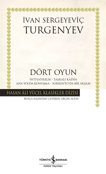 İş Bankası Kültür Yayınları Dört Oyun – İhtiyatsızlık – Taşralı Kadın – Ana Yolda Konuşma – Sorrento’da Bir Akşam - İvan Sergeyeviç Turgenyev