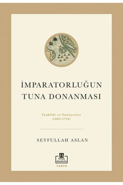 İMPARATORLUĞUN TUNA DONANMASI SEYFULLAH ASLAN  TİMAŞ