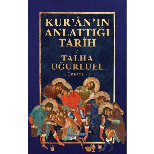 KURANIN ANLATTIĞI TARİH TALHA UĞURLUEL  TİMAŞ