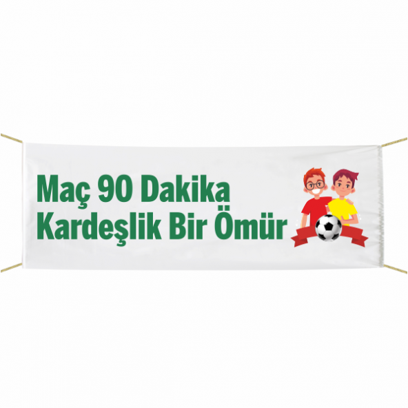 Maç 90 Dakika Kardeşlik Bir Ömür Afiş-Pankart 75x300 cm