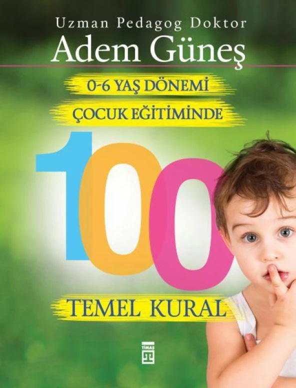 0 6 Yaş Dönemi Çocuk Eğitiminde 100 Temel Kural ADEM GÜNEŞ