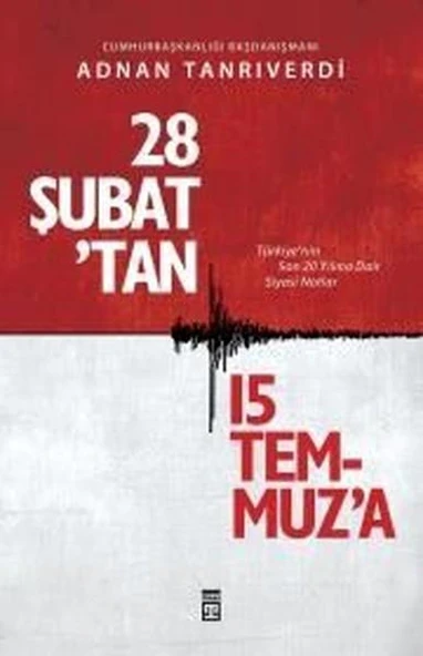 28 Şubattan 15 Temmuza ADNAN TANRIVERDİ