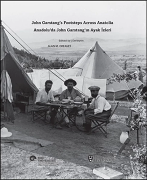 Anadolu da John Garstang ın Ayak İzleri  John Garstang s Footsteps Across Anatolia